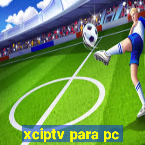 xciptv para pc